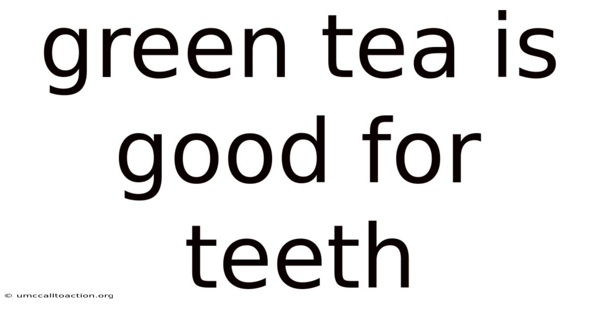 Green Tea Is Good For Teeth