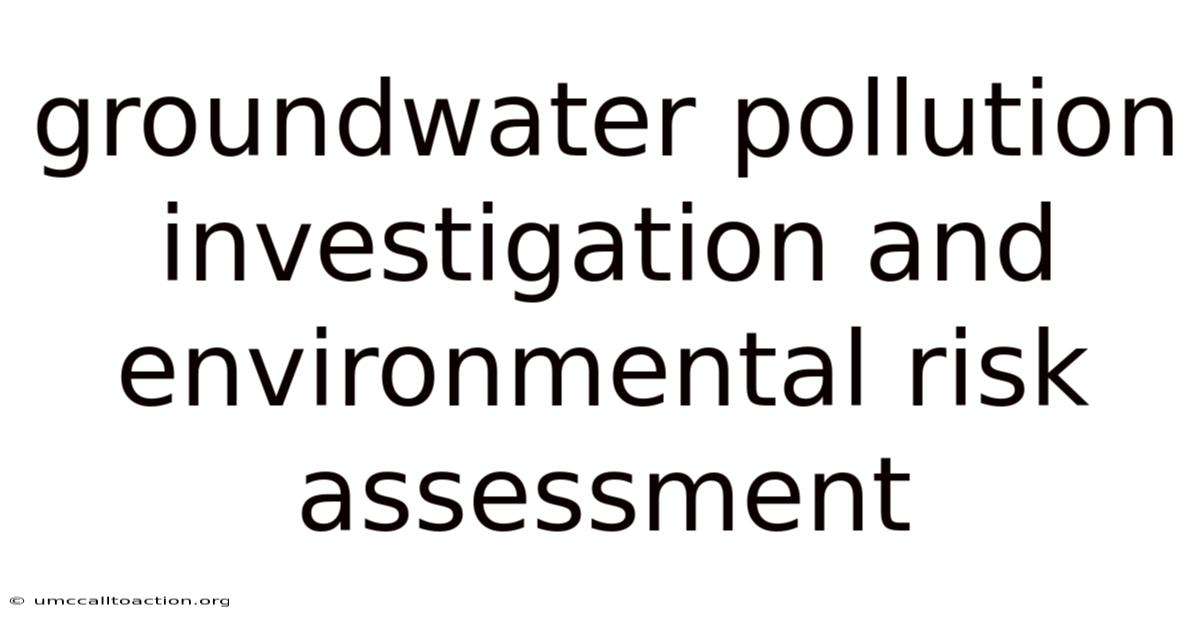 Groundwater Pollution Investigation And Environmental Risk Assessment