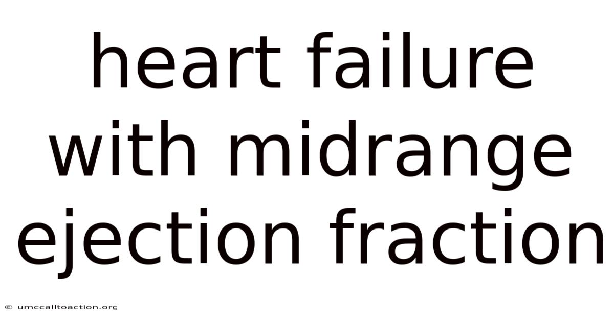 Heart Failure With Midrange Ejection Fraction