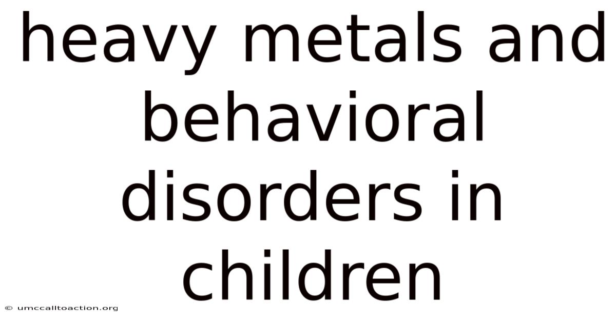 Heavy Metals And Behavioral Disorders In Children