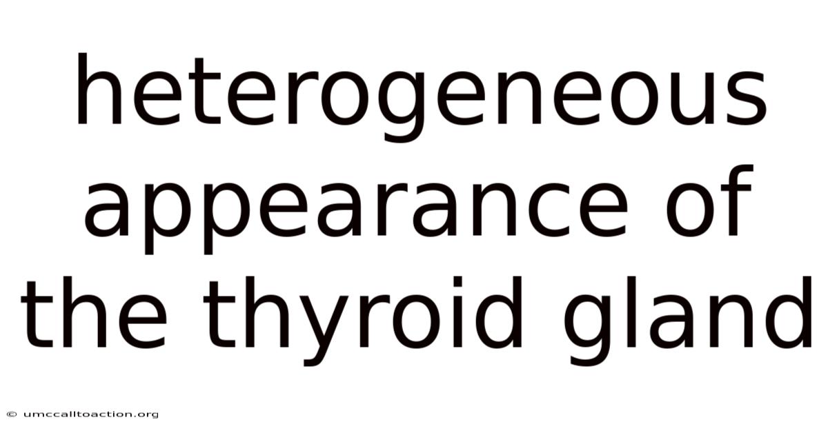 Heterogeneous Appearance Of The Thyroid Gland