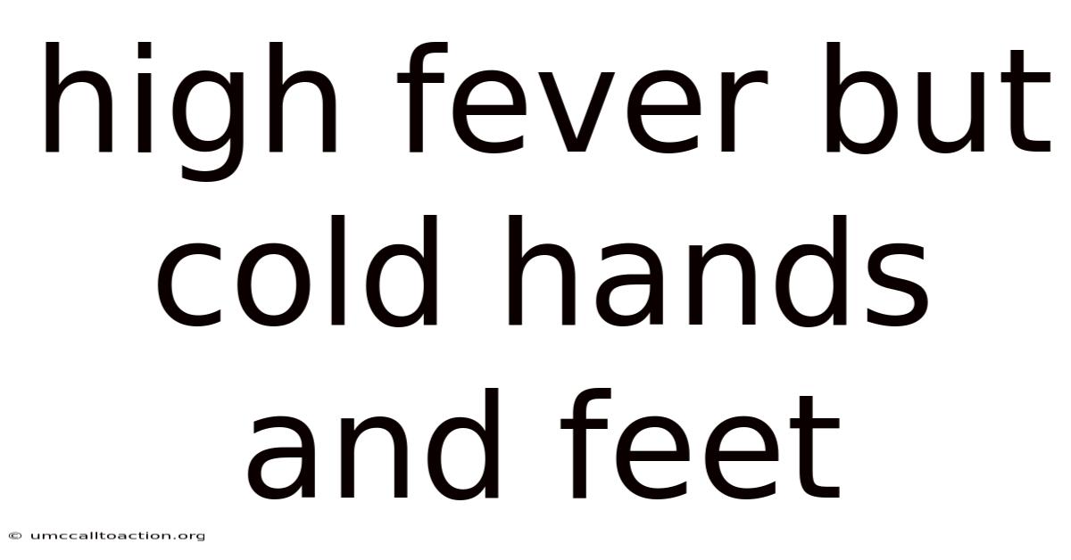 High Fever But Cold Hands And Feet
