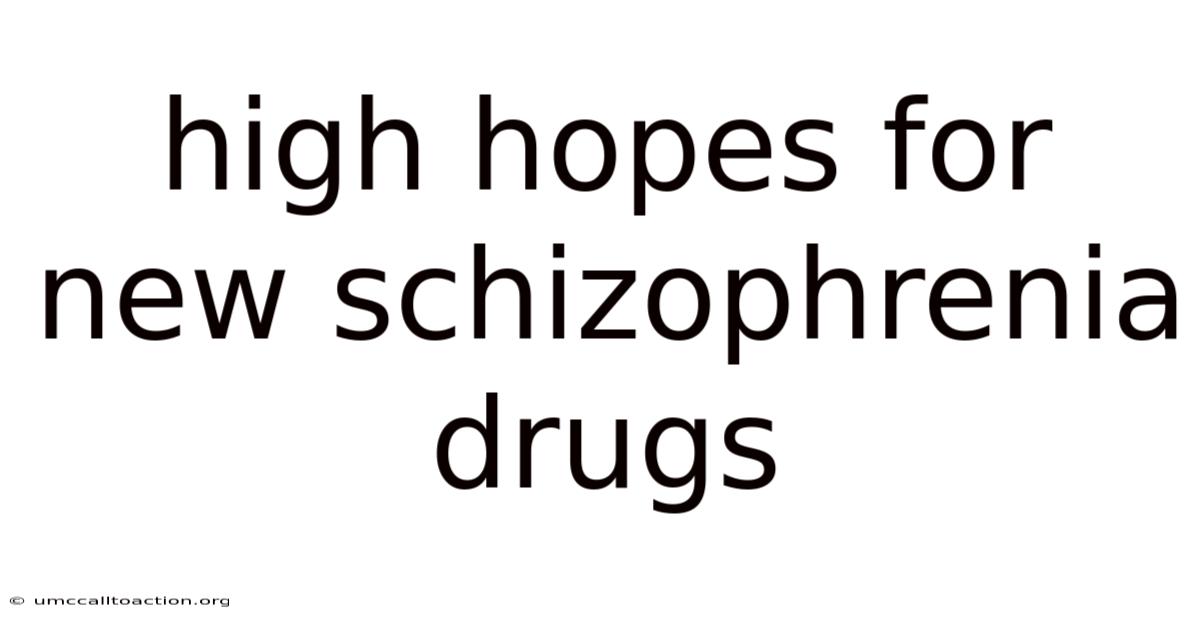 High Hopes For New Schizophrenia Drugs