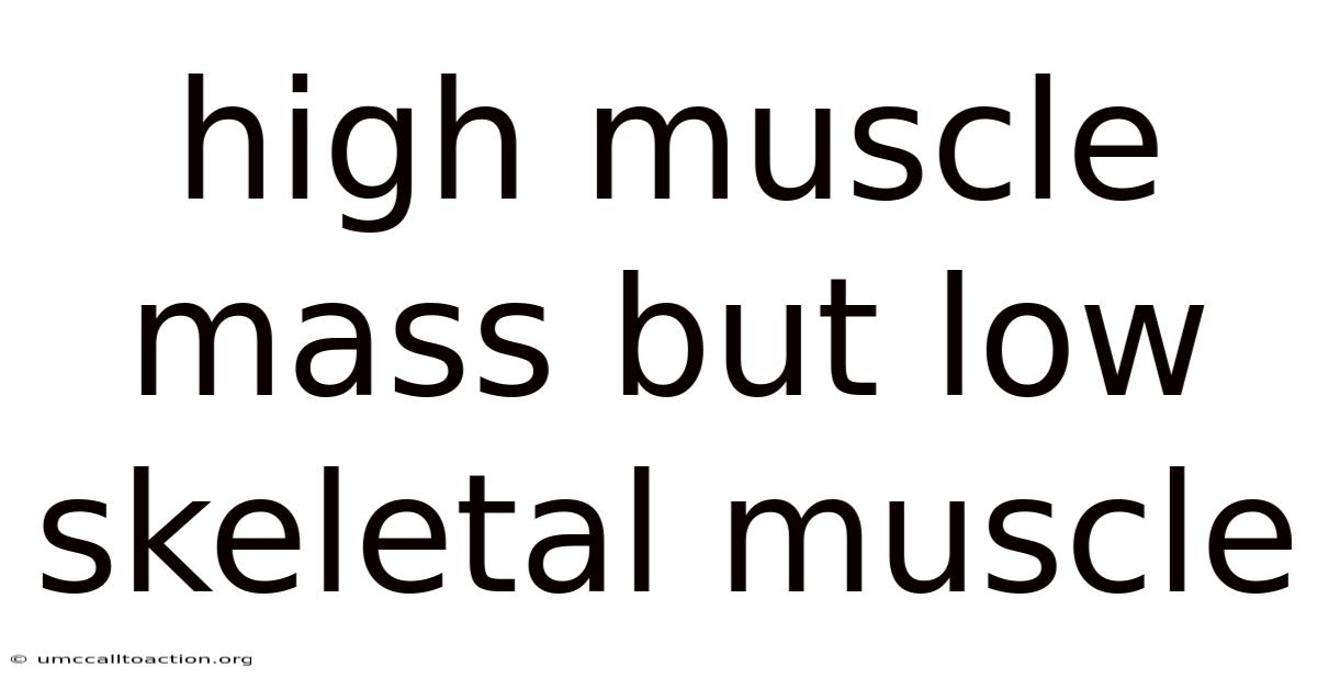 High Muscle Mass But Low Skeletal Muscle