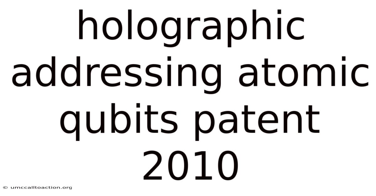 Holographic Addressing Atomic Qubits Patent 2010