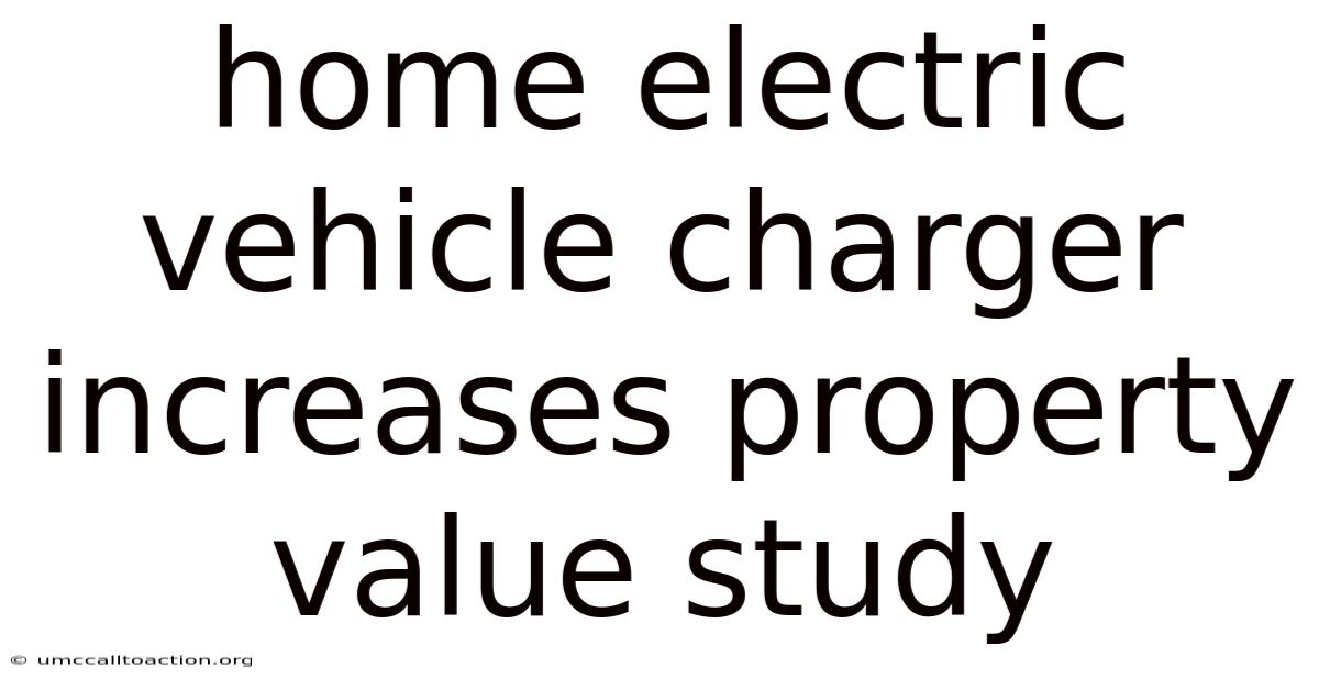 Home Electric Vehicle Charger Increases Property Value Study