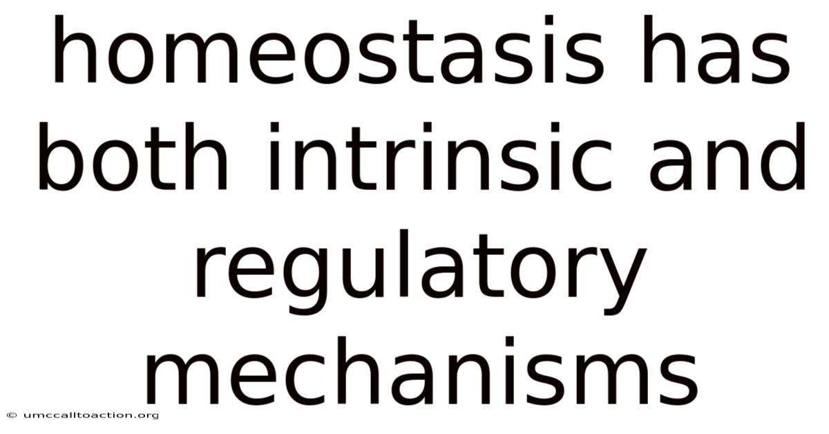 Homeostasis Has Both Intrinsic And Regulatory Mechanisms