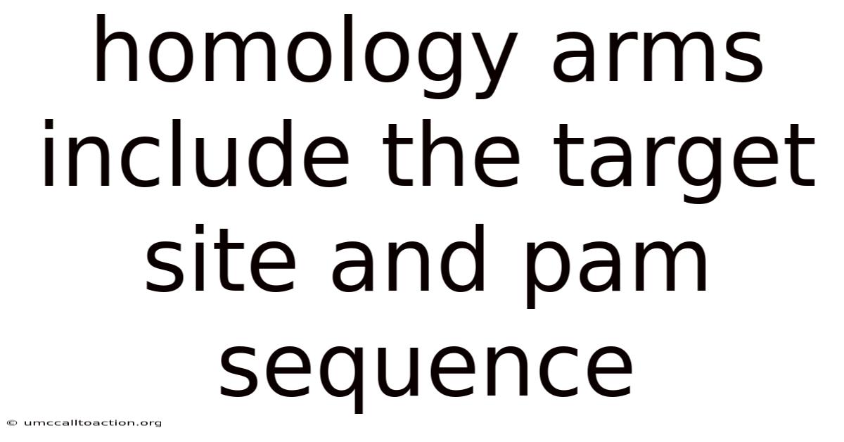 Homology Arms Include The Target Site And Pam Sequence