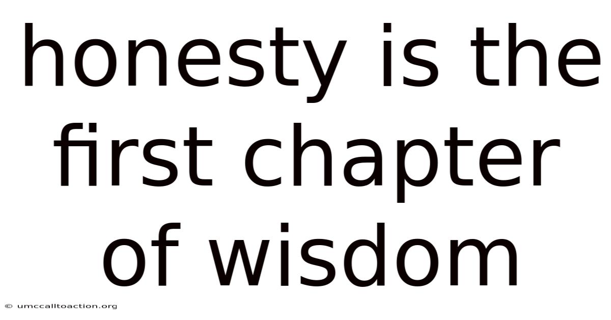Honesty Is The First Chapter Of Wisdom