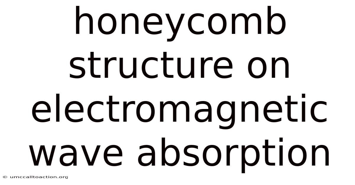 Honeycomb Structure On Electromagnetic Wave Absorption