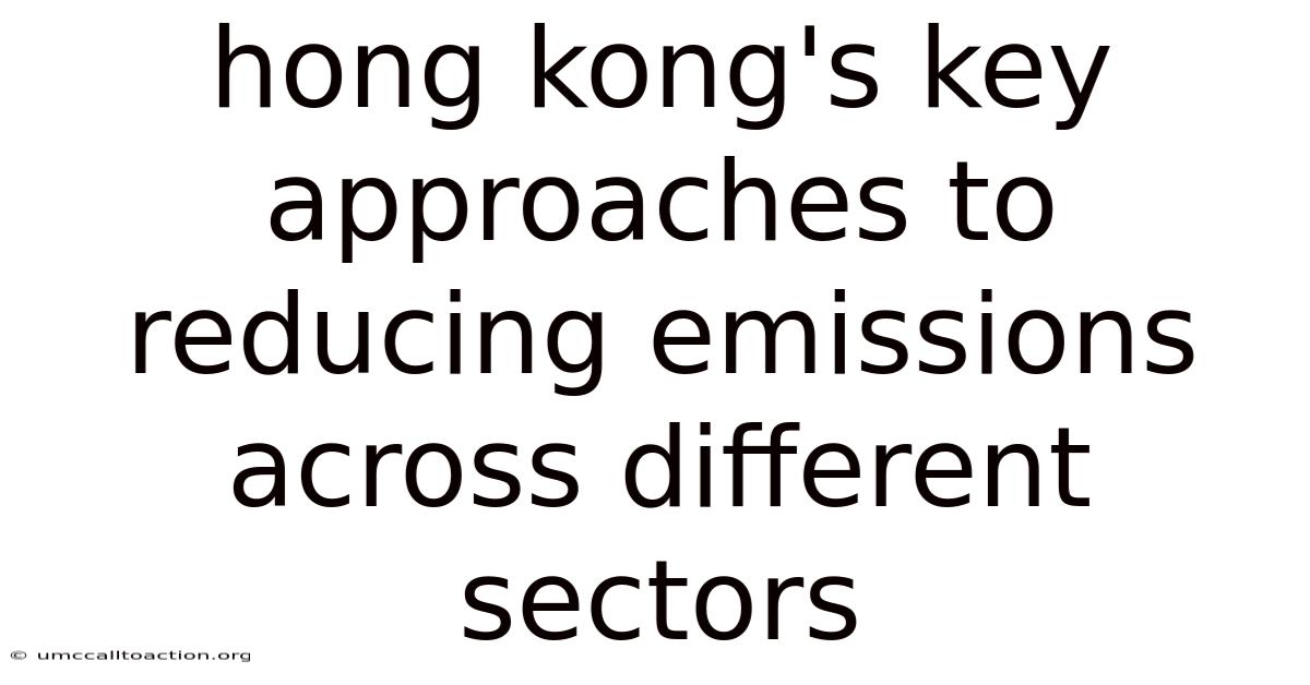 Hong Kong's Key Approaches To Reducing Emissions Across Different Sectors