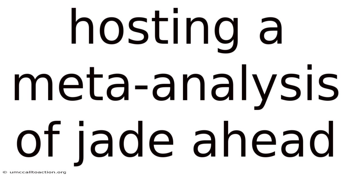 Hosting A Meta-analysis Of Jade Ahead