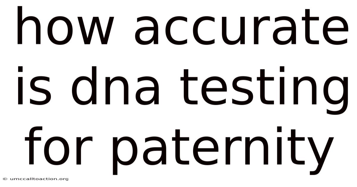 How Accurate Is Dna Testing For Paternity