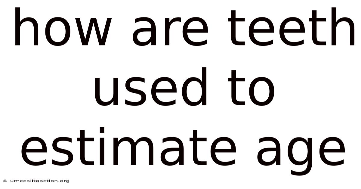 How Are Teeth Used To Estimate Age