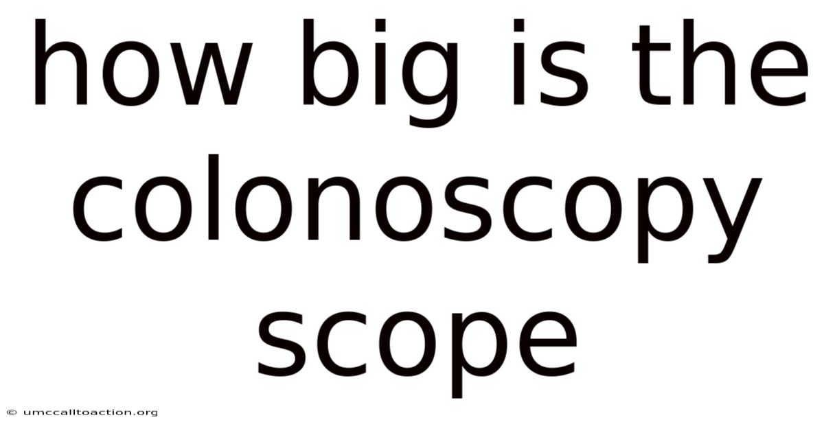 How Big Is The Colonoscopy Scope