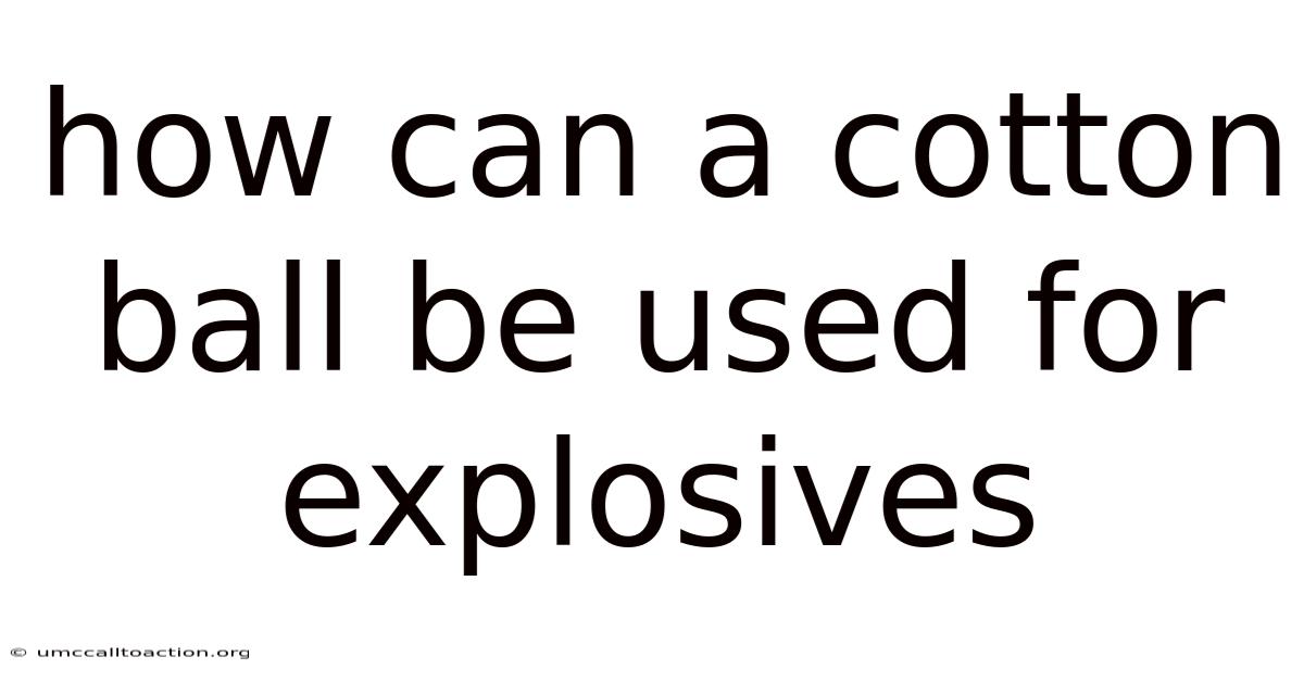 How Can A Cotton Ball Be Used For Explosives