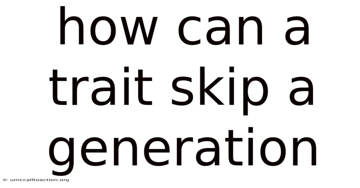 How Can A Trait Skip A Generation