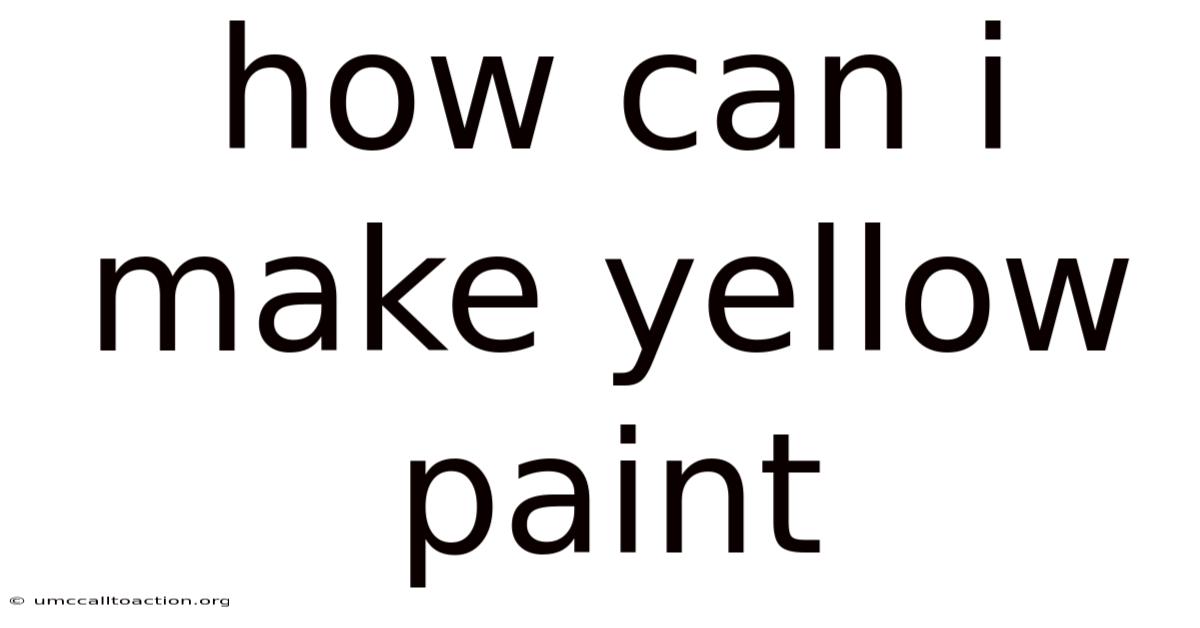 How Can I Make Yellow Paint