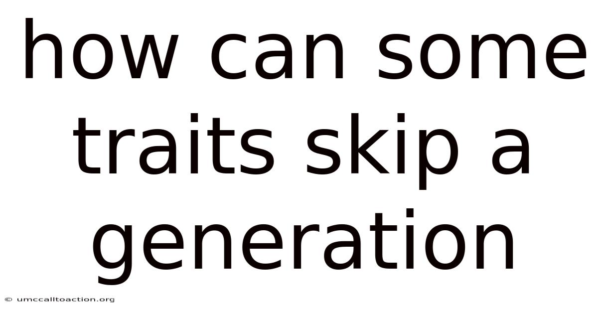 How Can Some Traits Skip A Generation