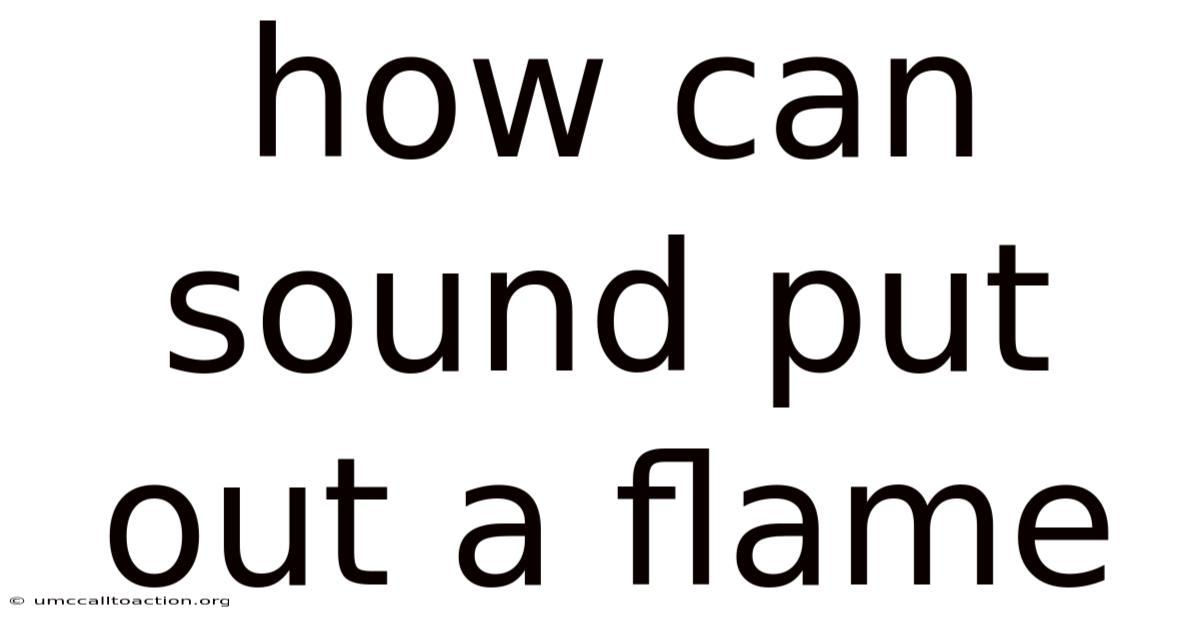 How Can Sound Put Out A Flame