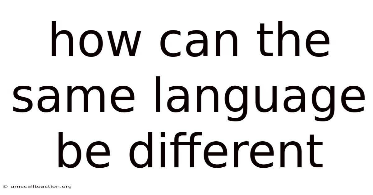 How Can The Same Language Be Different