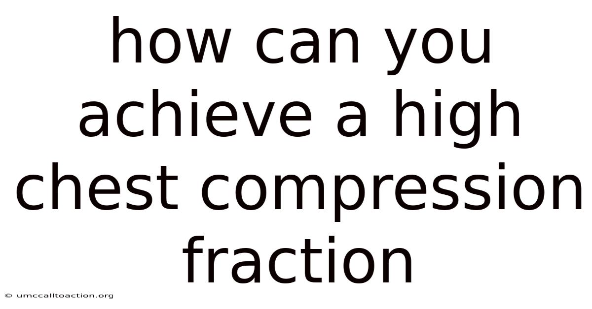 How Can You Achieve A High Chest Compression Fraction