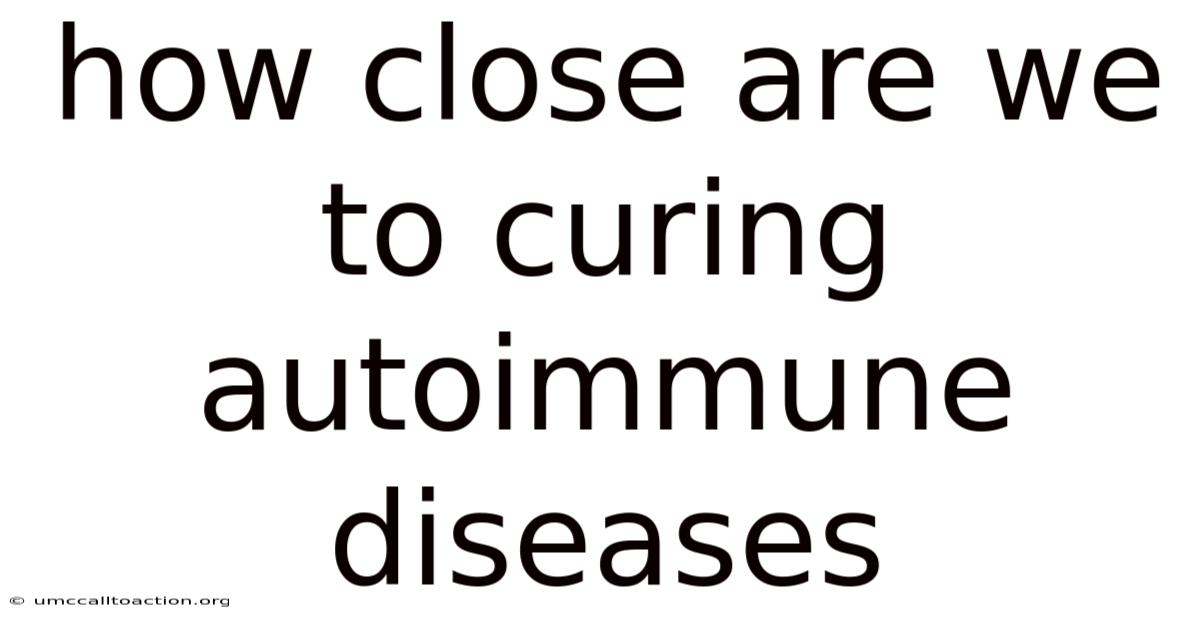 How Close Are We To Curing Autoimmune Diseases
