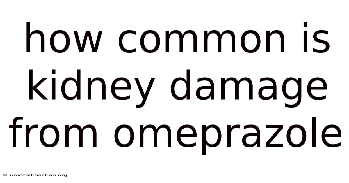 How Common Is Kidney Damage From Omeprazole