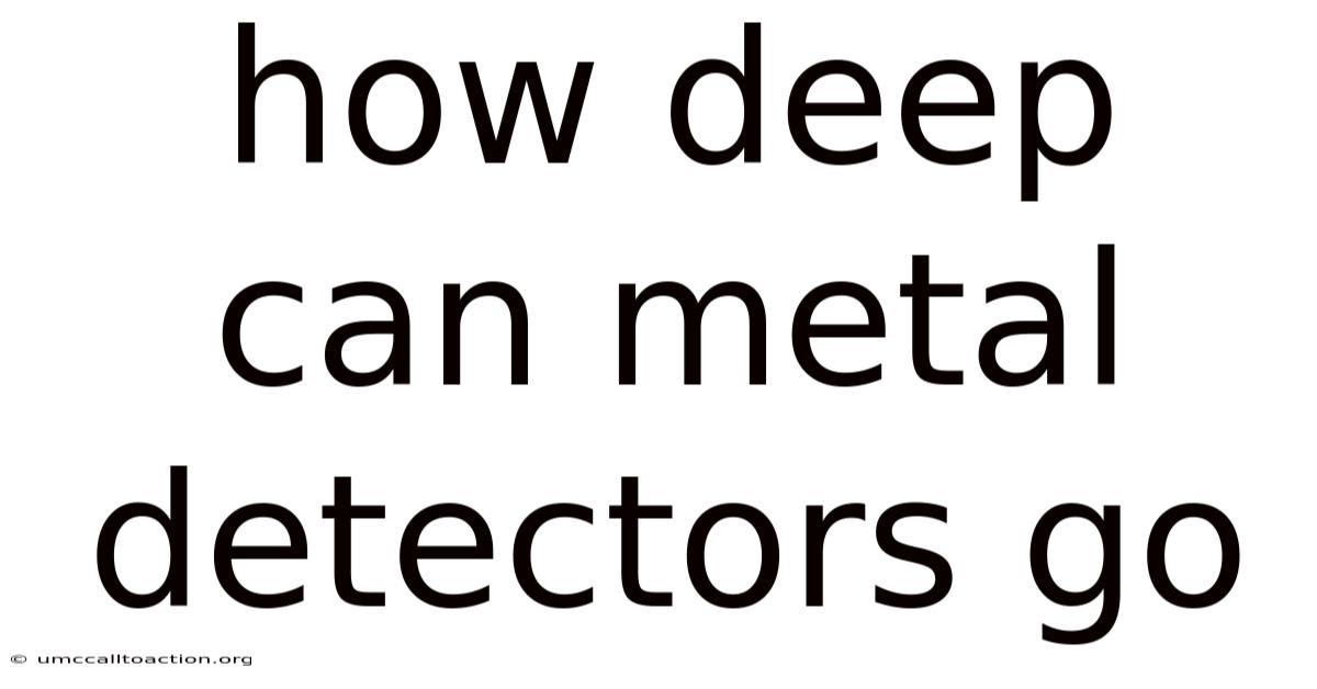 How Deep Can Metal Detectors Go