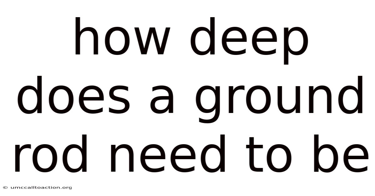 How Deep Does A Ground Rod Need To Be