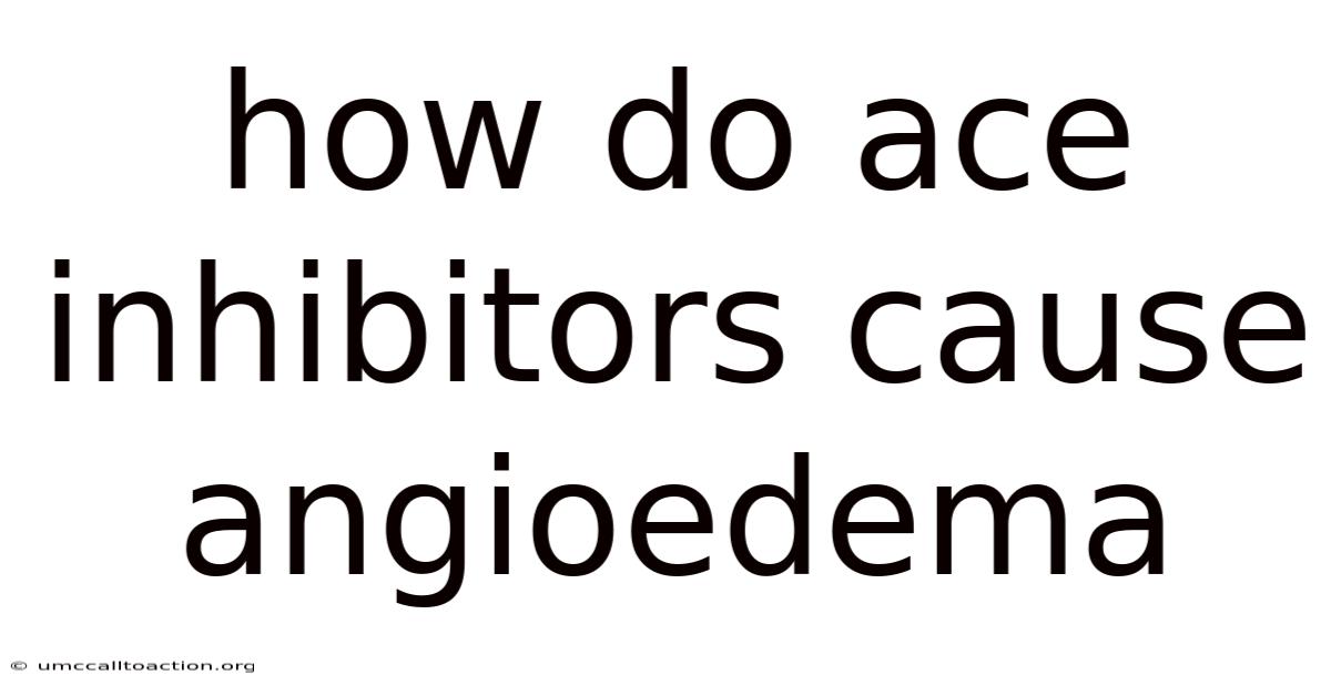 How Do Ace Inhibitors Cause Angioedema