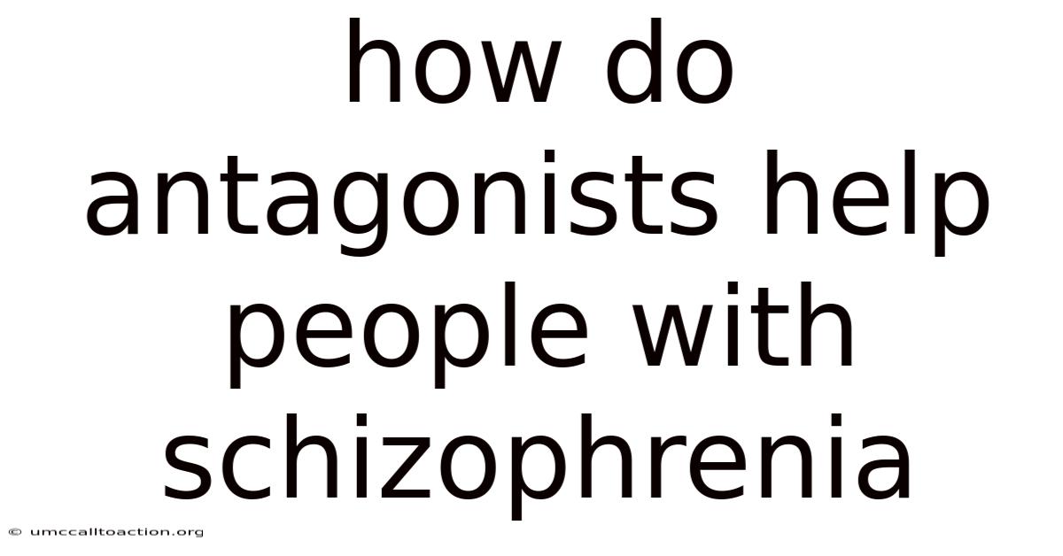 How Do Antagonists Help People With Schizophrenia