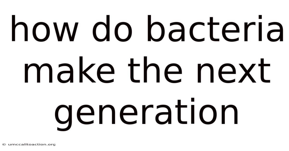 How Do Bacteria Make The Next Generation