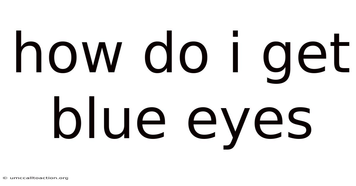 How Do I Get Blue Eyes