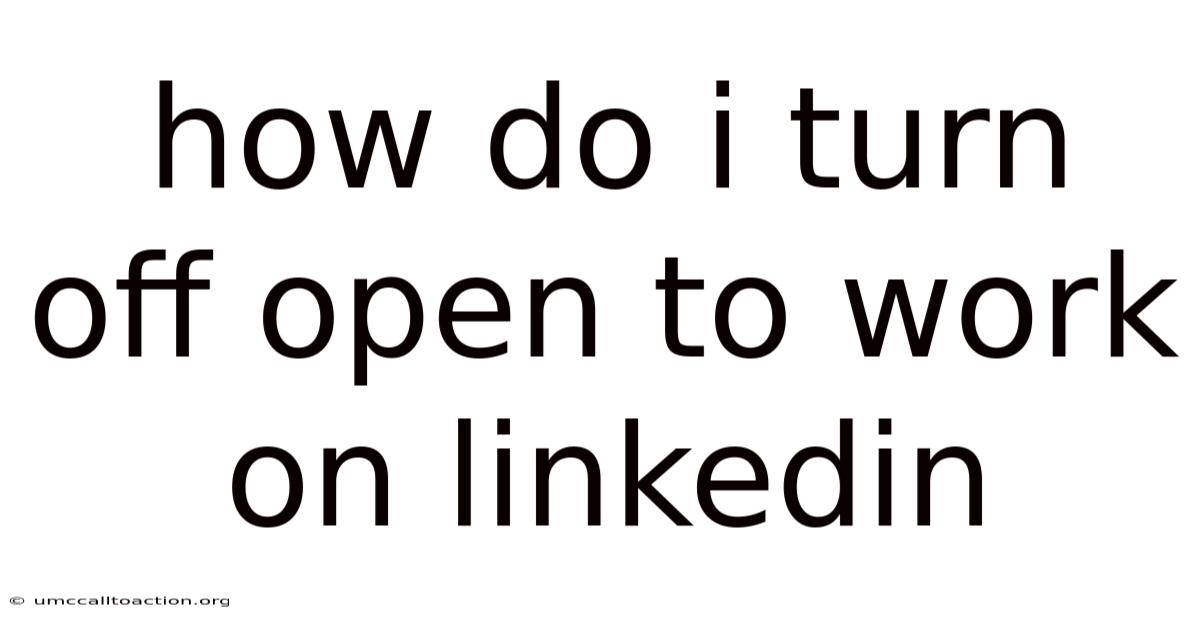 How Do I Turn Off Open To Work On Linkedin