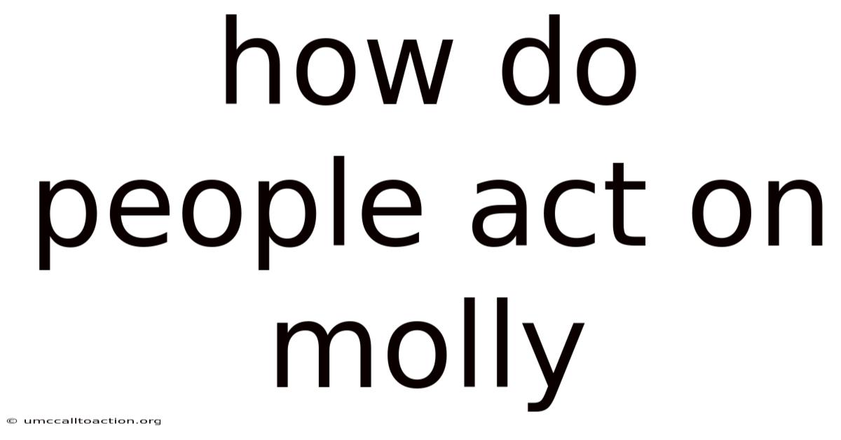 How Do People Act On Molly
