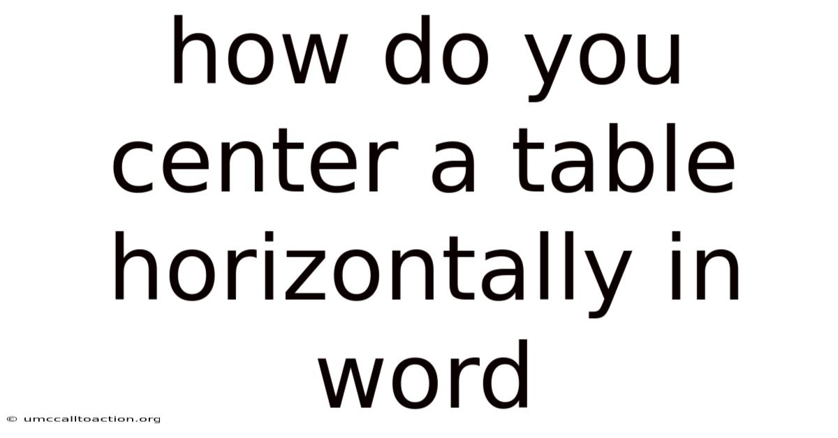 How Do You Center A Table Horizontally In Word