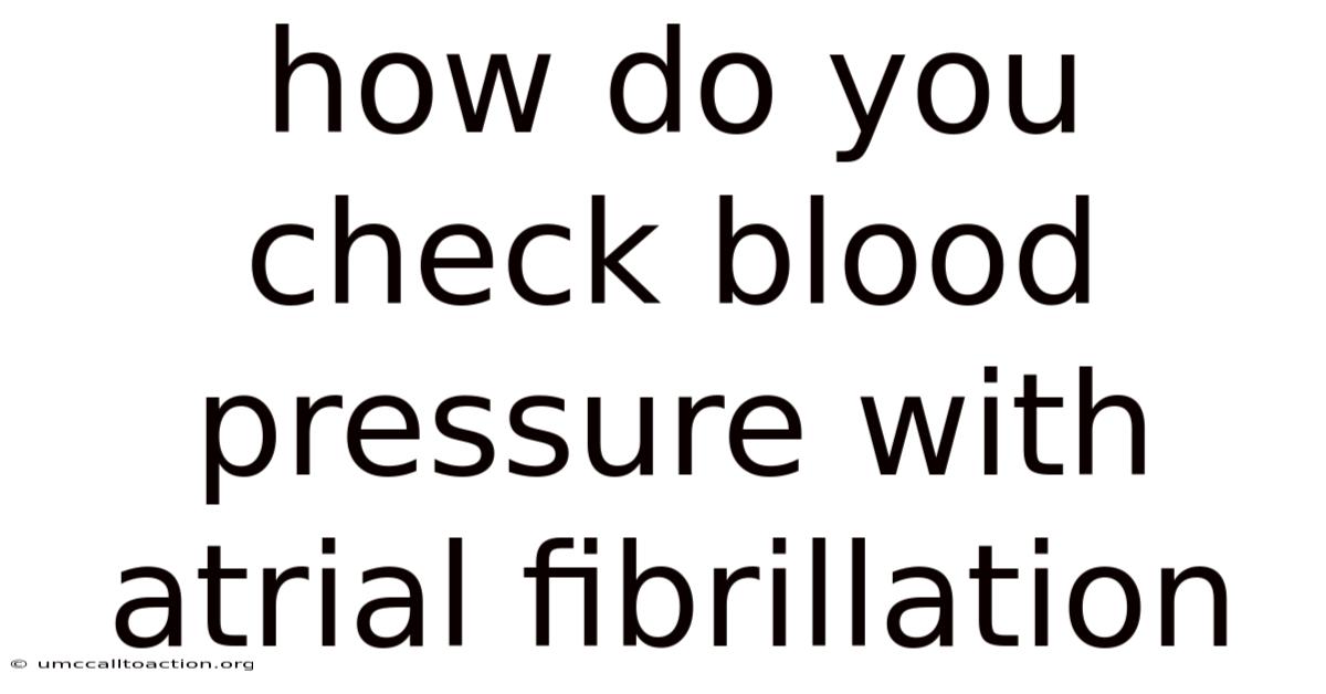 How Do You Check Blood Pressure With Atrial Fibrillation