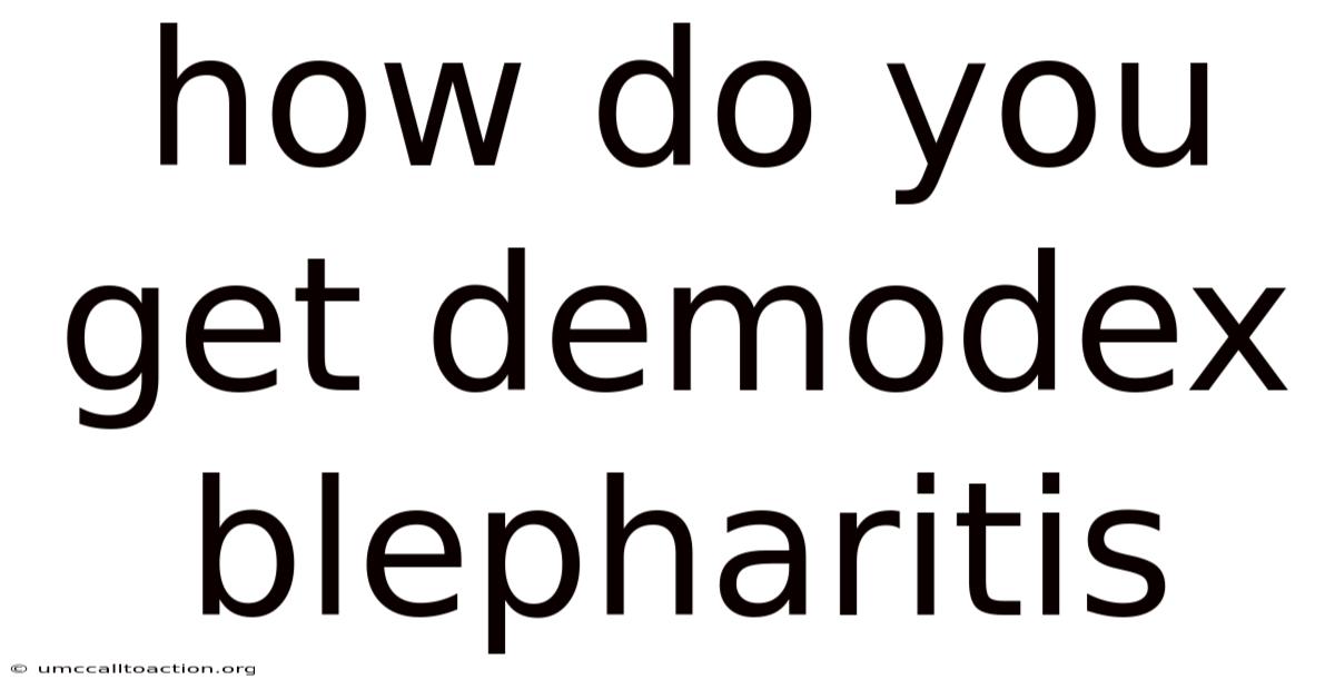 How Do You Get Demodex Blepharitis