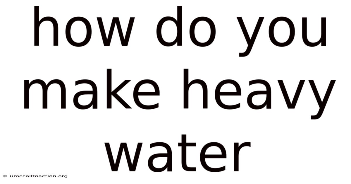 How Do You Make Heavy Water