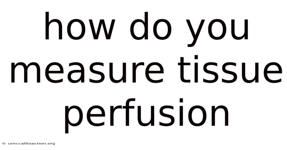 How Do You Measure Tissue Perfusion