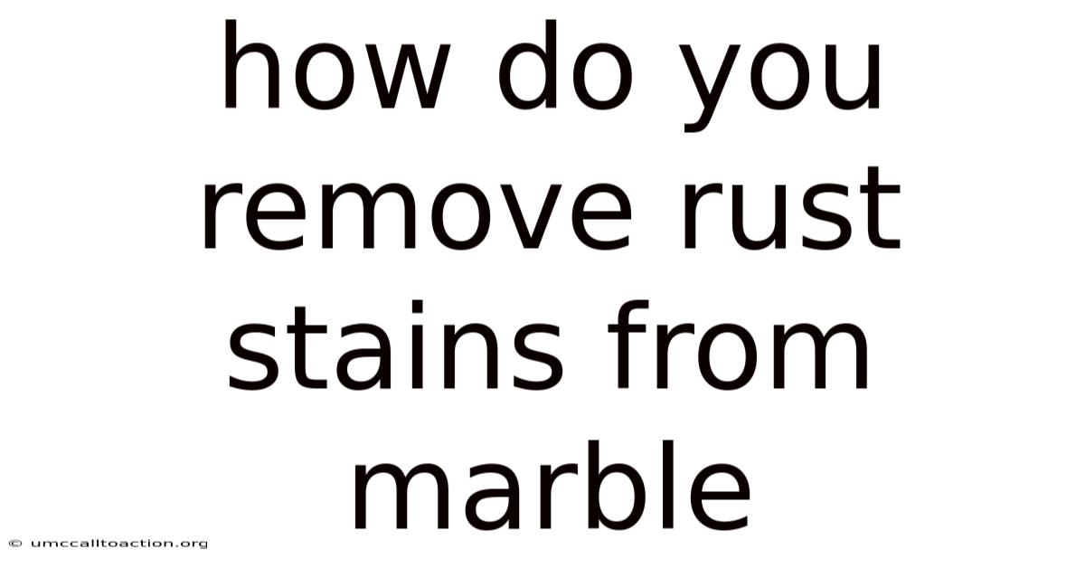 How Do You Remove Rust Stains From Marble