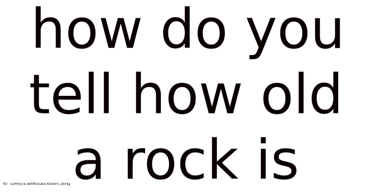 How Do You Tell How Old A Rock Is