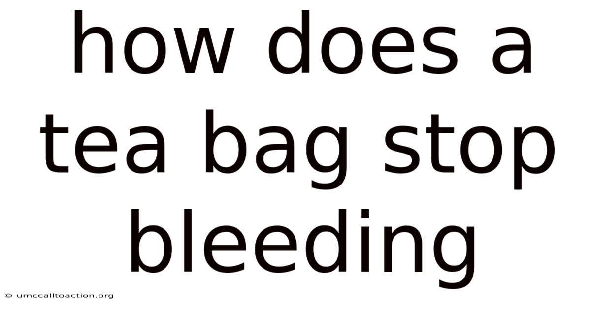 How Does A Tea Bag Stop Bleeding