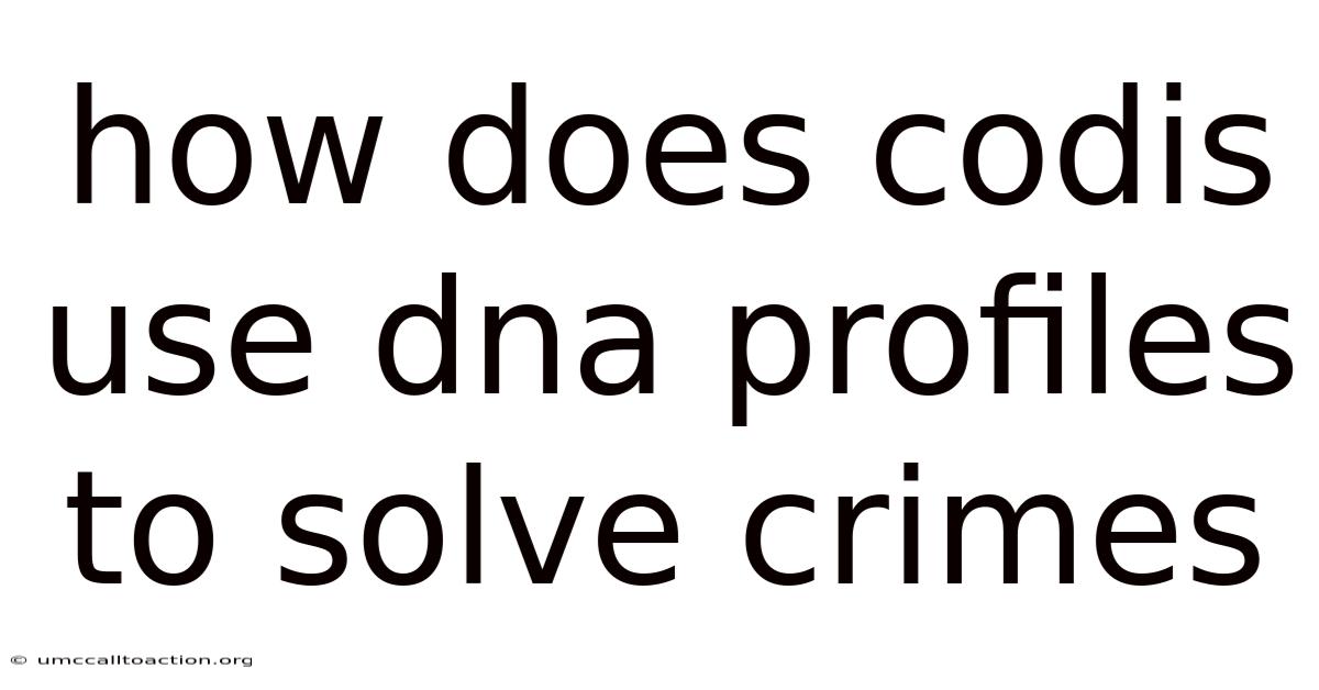 How Does Codis Use Dna Profiles To Solve Crimes