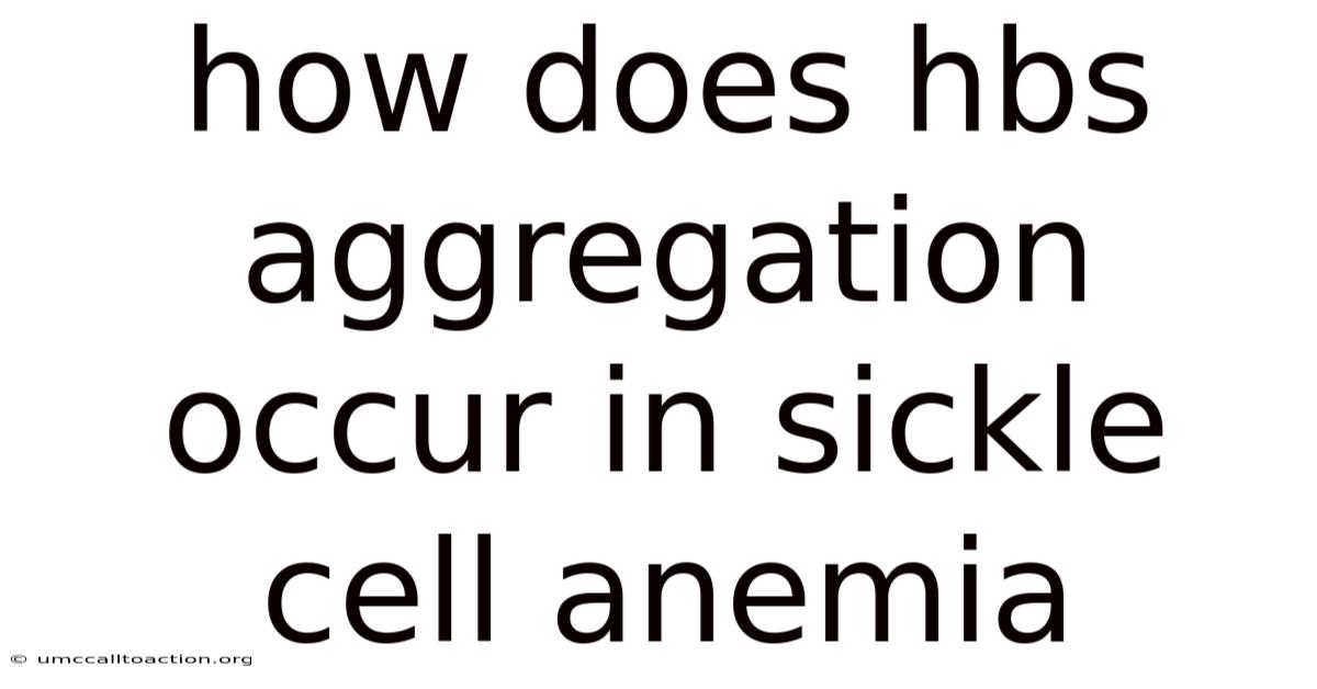 How Does Hbs Aggregation Occur In Sickle Cell Anemia