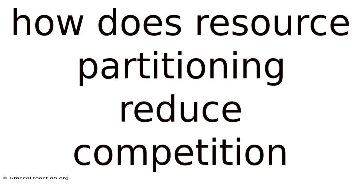 How Does Resource Partitioning Reduce Competition