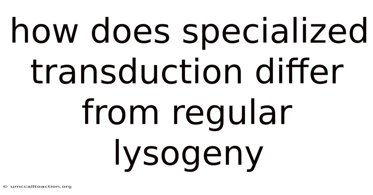 How Does Specialized Transduction Differ From Regular Lysogeny