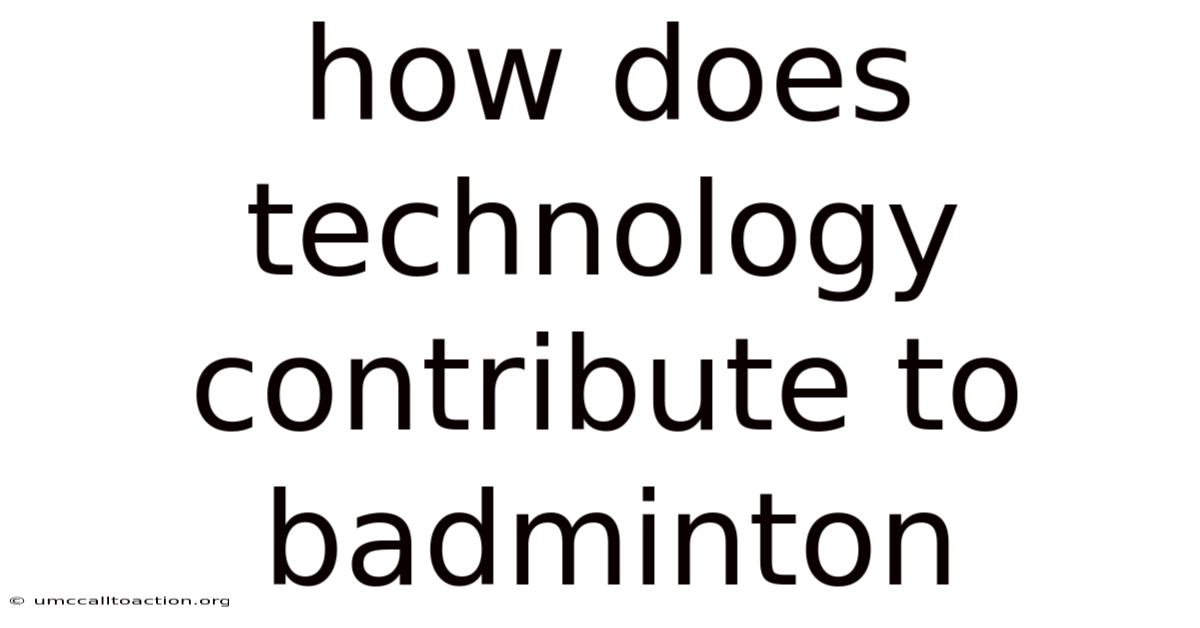 How Does Technology Contribute To Badminton