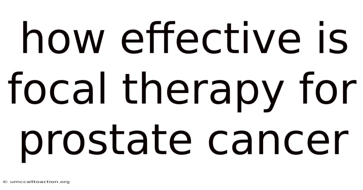 How Effective Is Focal Therapy For Prostate Cancer
